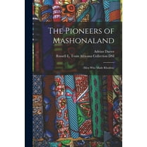 The Pioneers of Mashonaland : (men Who Made Rhodeia) (Paperback)