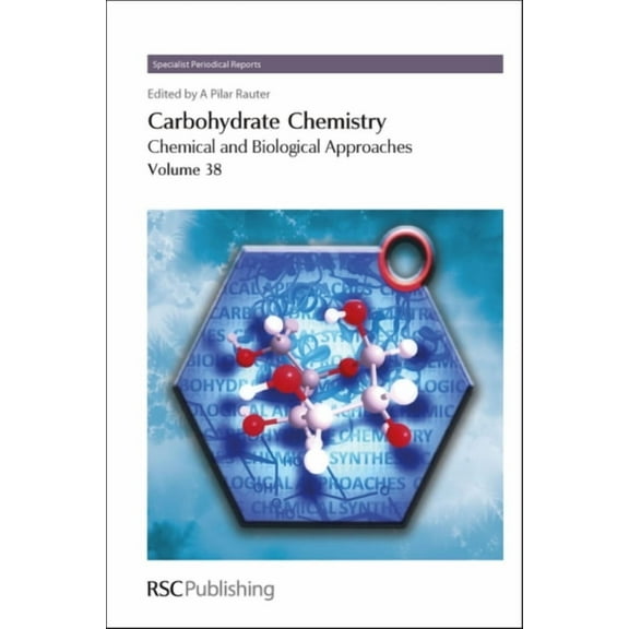 Specialist Periodical Reports - Carbohyd Carbohydrate Chemistry, Volume 38: Chemical and Biological Approaches, Book 38, (Hardcover)