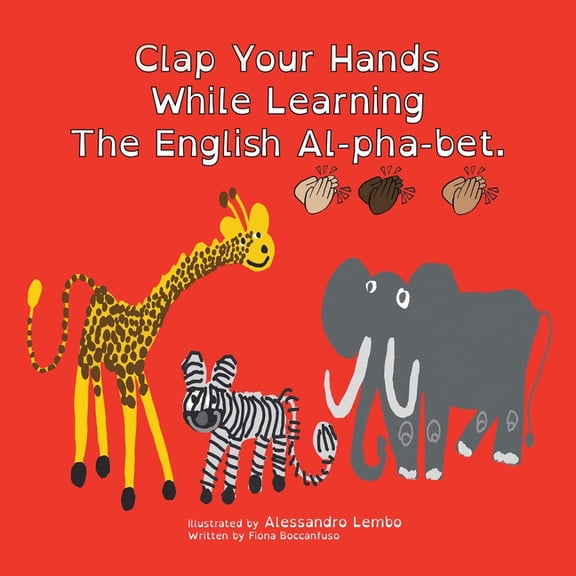 Clap Your Hands While Learning the English Al-Pha-Bet. (Paperback)