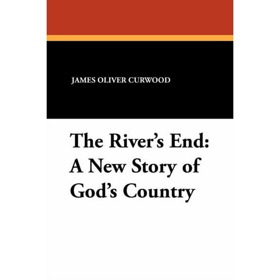 The River's End: A New Story of God's Country, (Paperback)