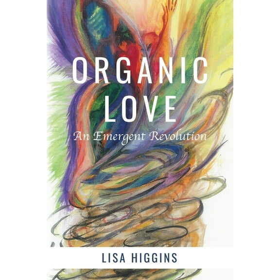 Organic Love: An Emergent Revolution, (Paperback)
