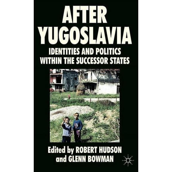 After Yugoslavia: Identities and Politics Within the Successor States, (Hardcover)