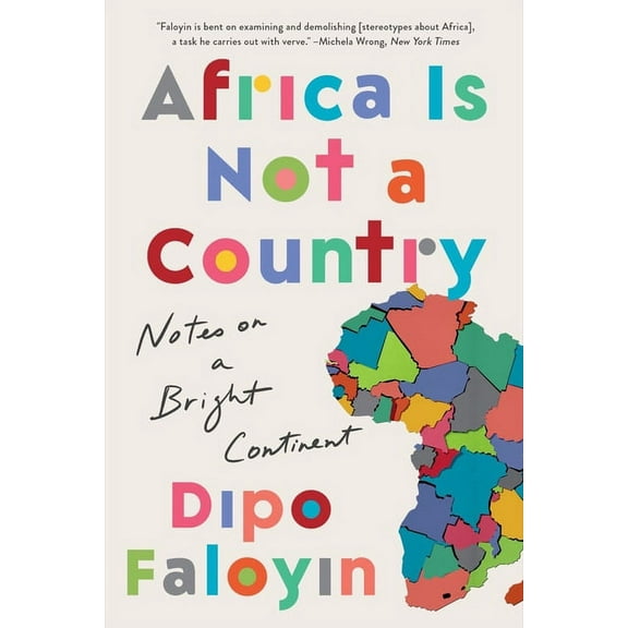 Africa Is Not a Country: Notes on a Bright Continent, (Paperback)