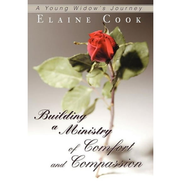 Building a Ministry of Comfort and Compassion: A Young Widow's Journey, (Hardcover)