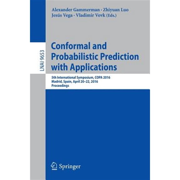 Pre-Owned Conformal and Probabilistic Prediction with Applications: 5th International Symposium, Copa 2016, Madrid, Spain, April 20-22, 2016, Proceedings (Paperback)
