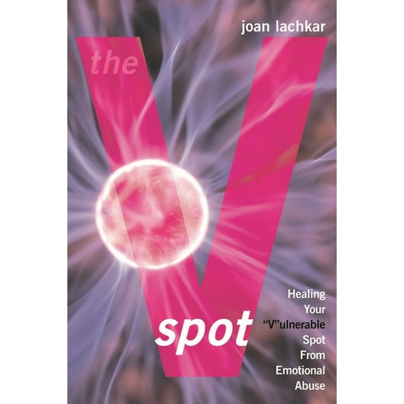 The V-Spot: Healing the 'V'ulnerable Spot from Emotional Abuse, (Paperback)