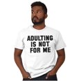 thumbnail image 4 of Adulting Not For Me Funny Sarcastic Men's Graphic T Shirt Tees Brisco Brands X, 4 of 4