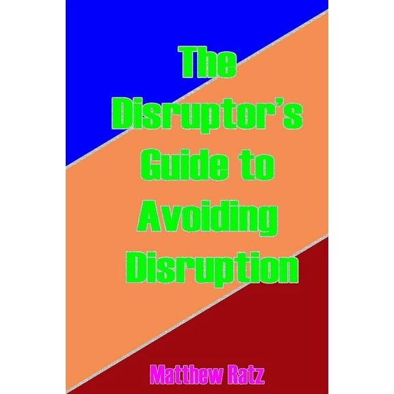 The Disruptor's Guide to Avoiding Disruption, (Paperback)