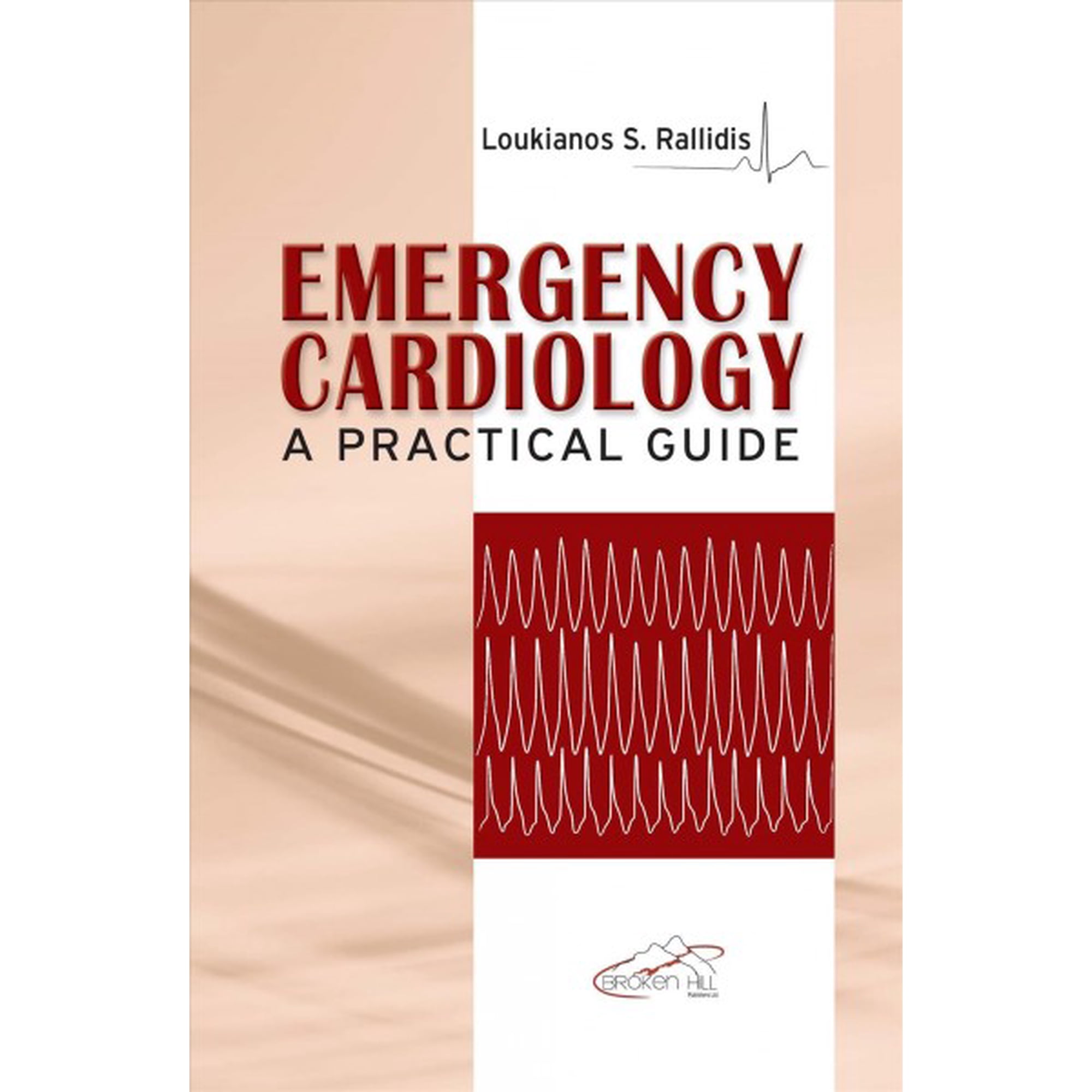 Emergency Cardiology: A Practical Guide (Hardcover)