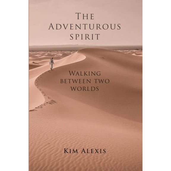 The Adventurous Spirit: Walking Between Two Worlds, (Paperback)