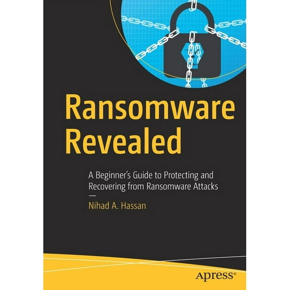 Ransomware Revealed: A Beginner's Guide to Protecting and Recovering from Ransomware Attacks, (Paperback)