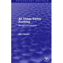 Psychology Revivals An Image Darkly Forming: Women and Initiation, (Hardcover)