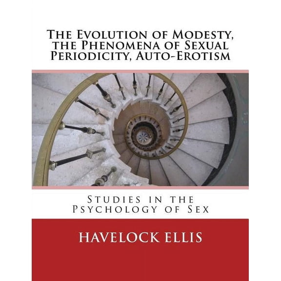 The Evolution of Modesty, the Phenomena of Sexual Periodicity, Auto-Erotism (Paperback)