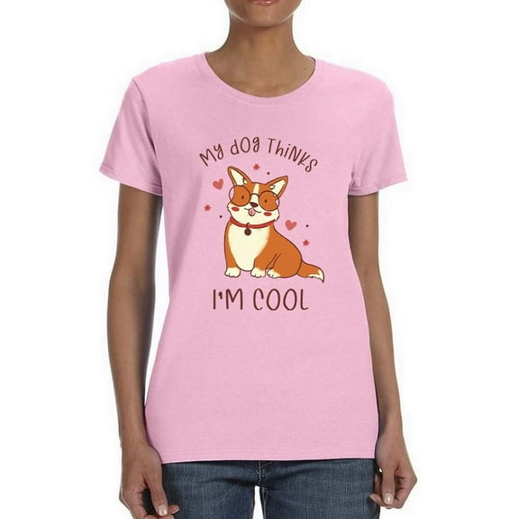 My Dog Thinks I'm Cool T-Shirt Women -Smartprints Designs, Female Medium