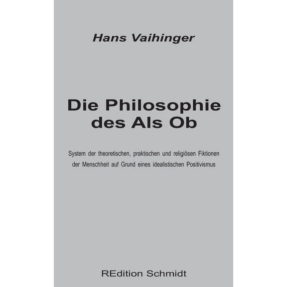 Die Philosophie des Als Ob: System der theoretischen, praktischen und religiösen Fiktionen der Menschheit auf Grund eine, (Paperback)