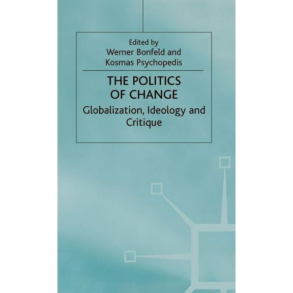 The Politics of Change: Globalization, Ideology and Critique, (Hardcover)