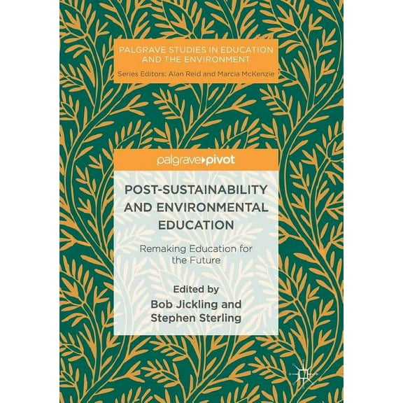 Palgrave Studies in Education and the En Post-Sustainability and Environmental Education: Remaking Education for the Future, (Paperback)