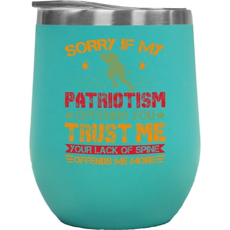 

Sorry If My Patriotism Offends You - Quote on Being Patriotic Mint 12oz Wine Tumbler
