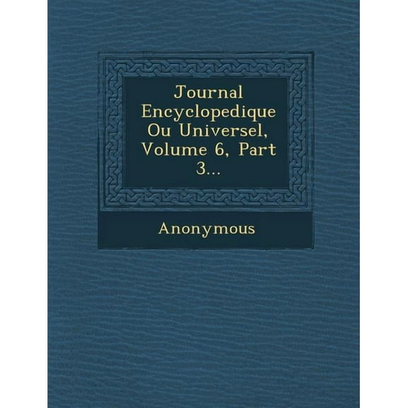 Journal Encyclopedique Ou Universel, Volume 6, Part 3... (Paperback)