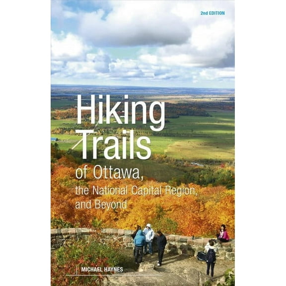 Hiking Trails of Ottawa, the National Capital Region, and Beyond, 2nd Edition (Paperback)