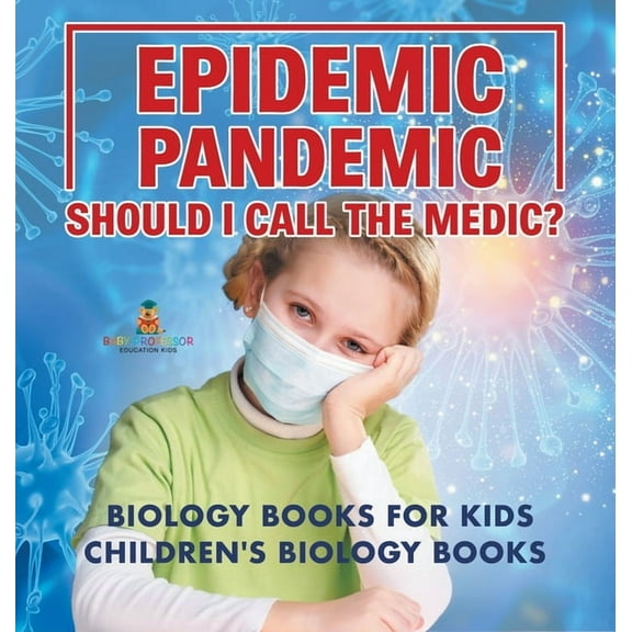 Epidemic, Pandemic, Should I Call the Medic? Biology Books for Kids Children's Biology Books, (Hardcover)