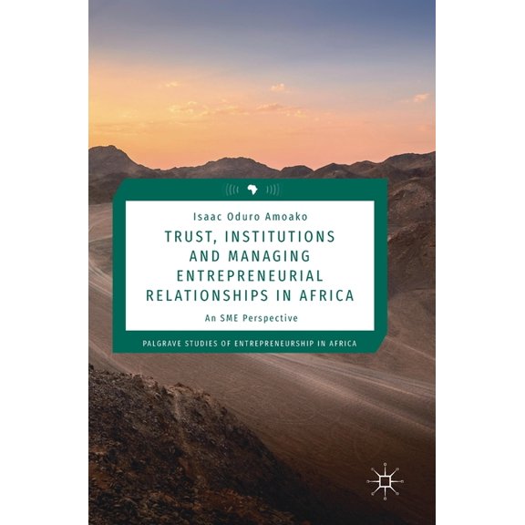 Palgrave Studies of Entrepreneurship in Trust, Institutions and Managing Entrepreneurial Relationships in Africa: An SME Perspective, (Hardcover)