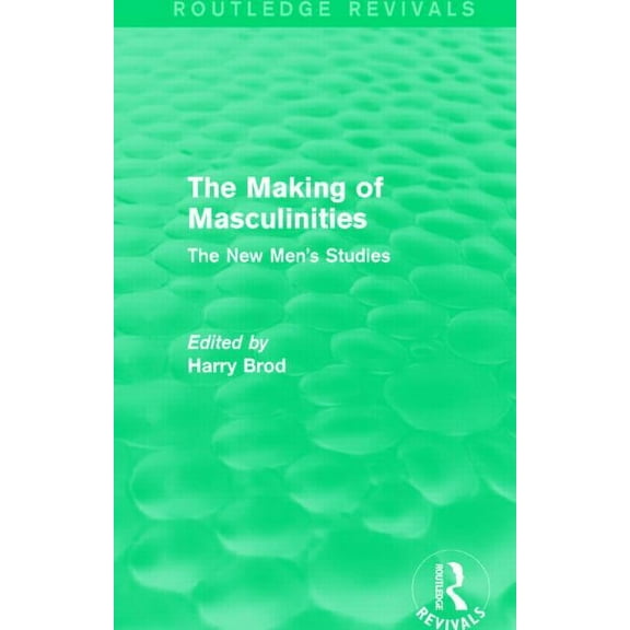 Routledge Revivals The Making of Masculinities (Routledge Revivals): The New Men's Studies, (Hardcover)