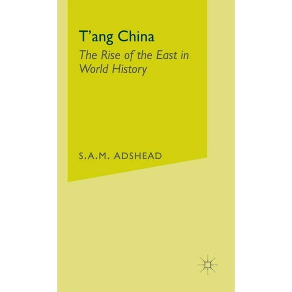T'Ang China: The Rise of the East in World History, (Hardcover)