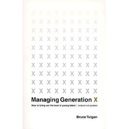Managing Generation X : How to Bring Out the Best in Young