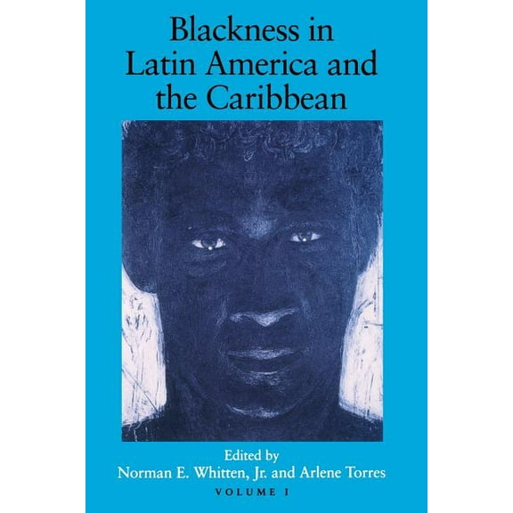 Blackness in Latin America and the Caribbean, Volume 1: Social Dynamics and Cultural Transformations: Central America an, (Paperback)