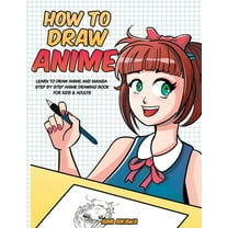 How to Draw Anime: Learn to Draw Anime and Manga - Step by Step Anime Drawing Book for Kids & Adults, (Paperback)