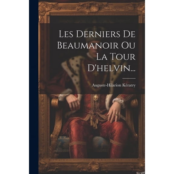 Les Derniers De Beaumanoir Ou La Tour D'helvin... (Paperback)