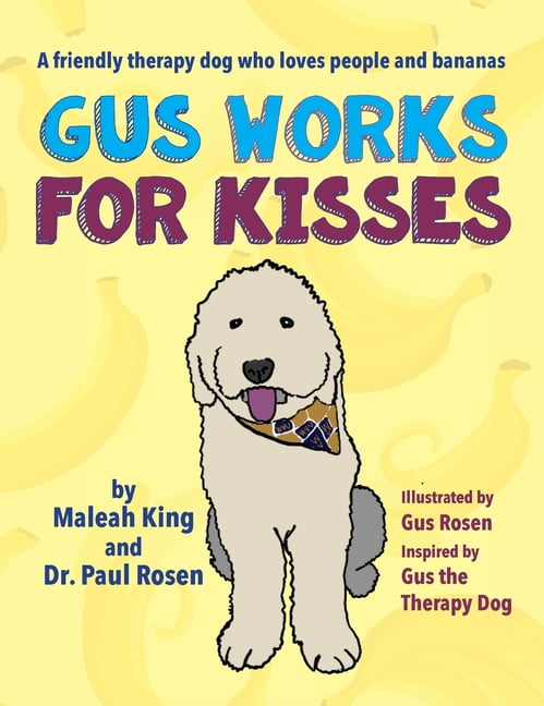 Gus Works for Kisses: A friendly therapy dog who loves people and bananas (Hardcover) - Walmart.com