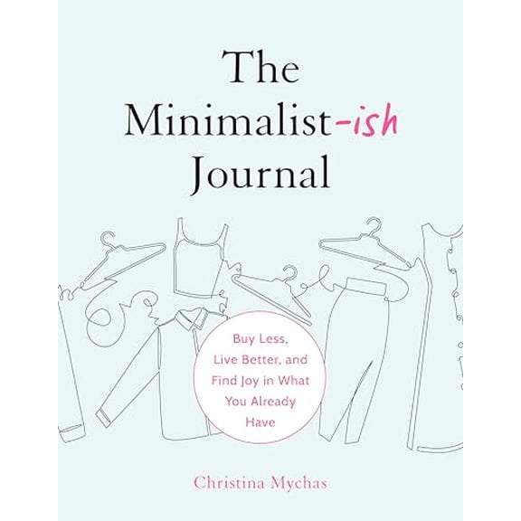 Pre-Owned The Minimalist-Ish Journal: Buy Less, Live Better, and Find Joy in What You Already Have (Paperback) 0593717139 9780593717134
