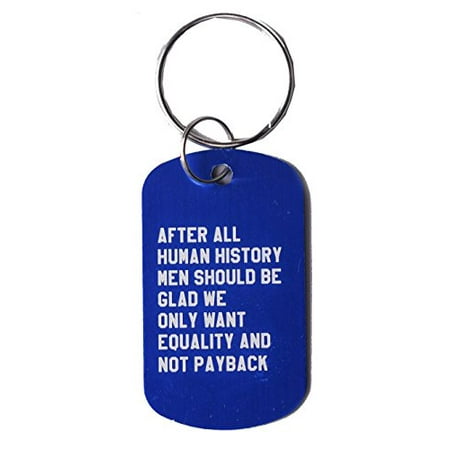 After All Human History Men Should Be Glad We Only Want Equality and Not Payback Feminist Key Tag Keychain in Blue (Best Way To Get Blue Charms)