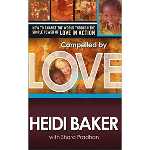 Compelled by Love: How to Change the World Through the Simple Power of Love in Action, (Paperback)
