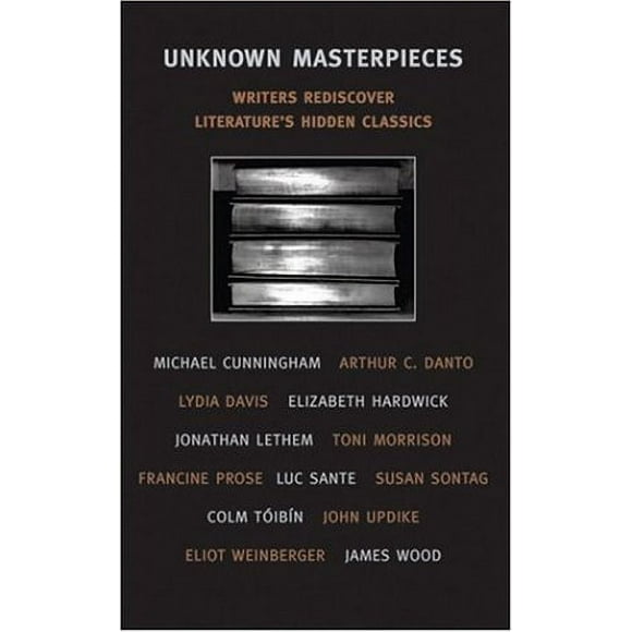 Pre-Owned Unknown Masterpieces : Writers Rediscover Literature's Hidden Classics 9781590170779