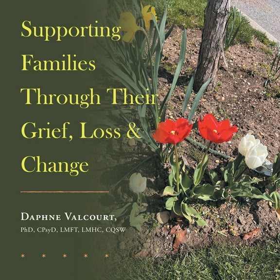 Supporting Families Through Their Grief, Loss & Change, (Paperback)