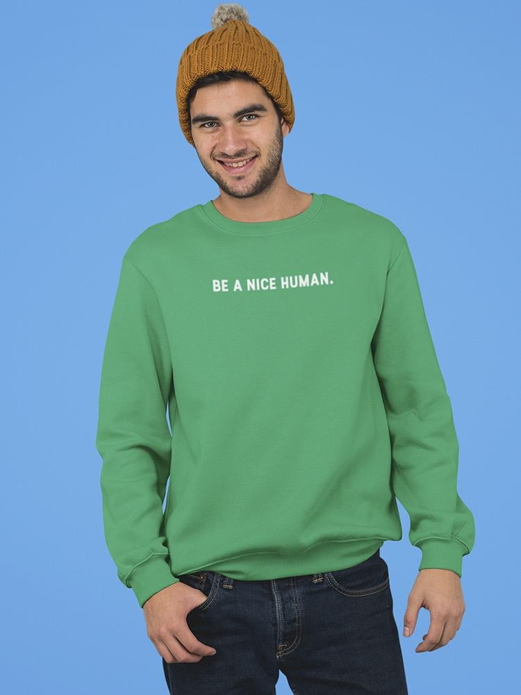 be a nice human sweatshirt