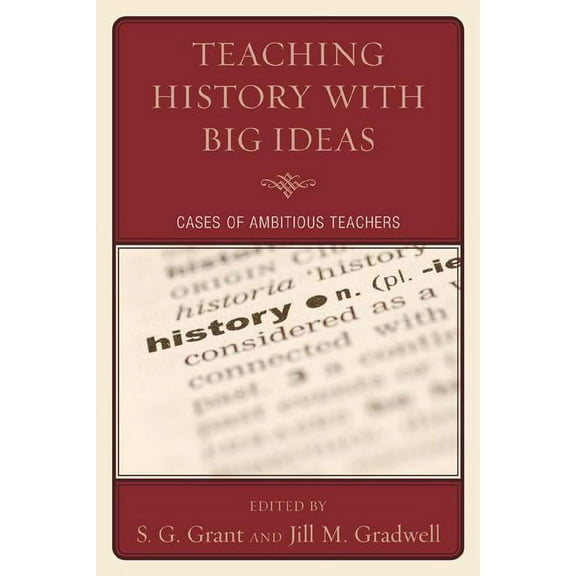 Teaching History with Big Ideas: Cases of Ambitious Teachers, (Hardcover)