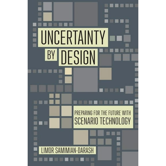 Expertise: Cultures and Technologies of Uncertainty by Design: Preparing for the Future with Scenario Technology, (Hardcover)
