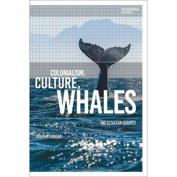 Environmental Cultures Colonialism, Culture, Whales: The Cetacean Quartet, (Paperback)