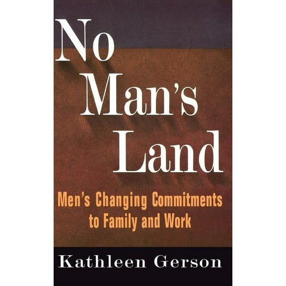 No Man's Land: Men's Changing Commitments to Family and Work, (Paperback)