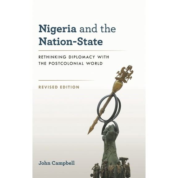 Nigeria and the Nation-State: Rethinking Diplomacy with the Postcolonial World, (Paperback)