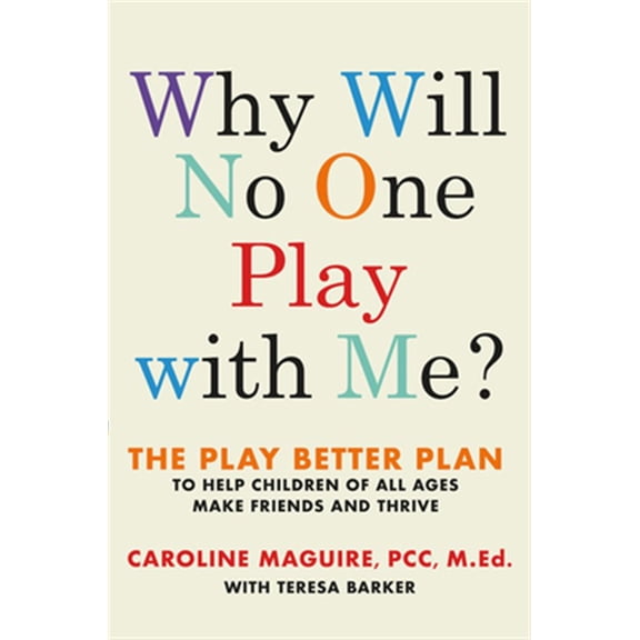 Pre-Owned Why Will No One Play with Me?: The Play Better Plan to Help Children of All Ages Make Friends and Thrive (Hardcover) 1538714833 9781538714836