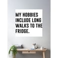 thumbnail image 2 of My Hobbies Include Long Walks To The Fridge Poster Wall Art, Modern Wall Decor For Living Room Bedroom, 12x18 UNFRAMED, 2 of 3