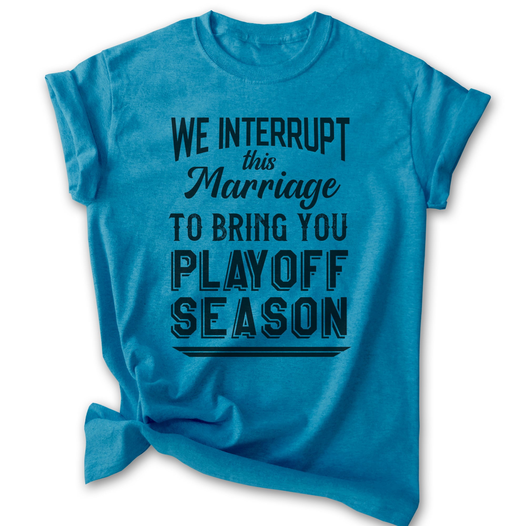 We Interrupt This Marriage To Bring You Playoff Season Shirt, Unisex Women's Men's Tee, Basketball baseball, Heather Blue, 3X-Large