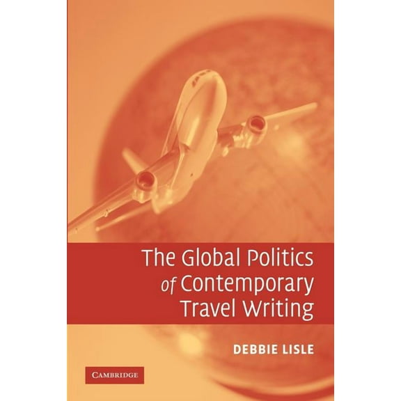The Global Politics of Contemporary Travel Writing, (Paperback)