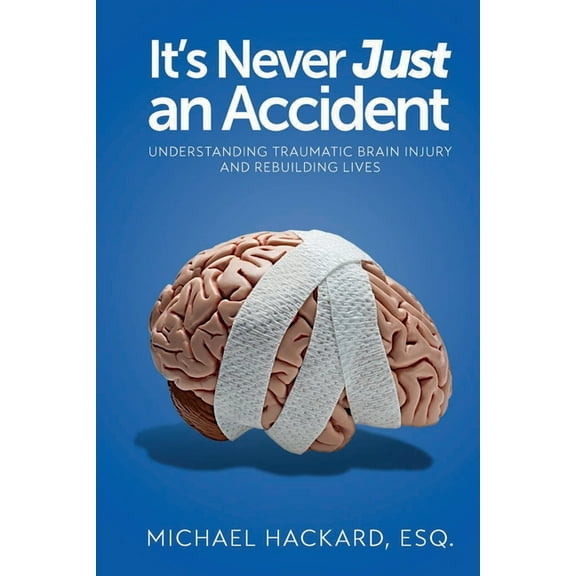 It's Never Just an Accident: Beyond the Accident: Understanding Traumatic Brain Injury and Rebuilding Lives, (Paperback)