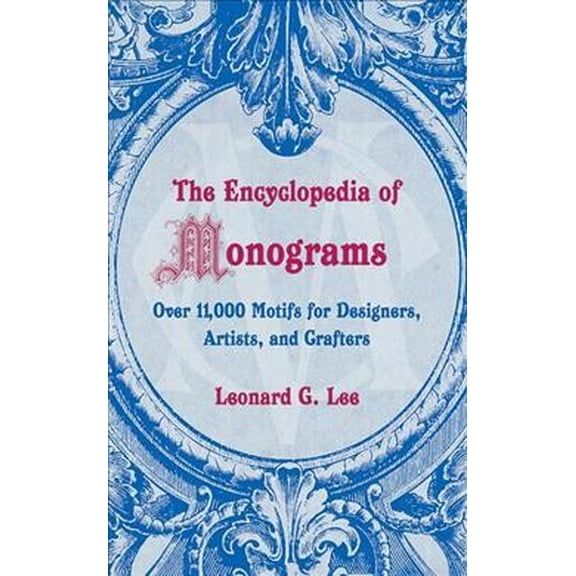 The Encyclopedia of Monograms : Over 11,000 Motifs for Designers, Artists, and Crafters (Paperback)